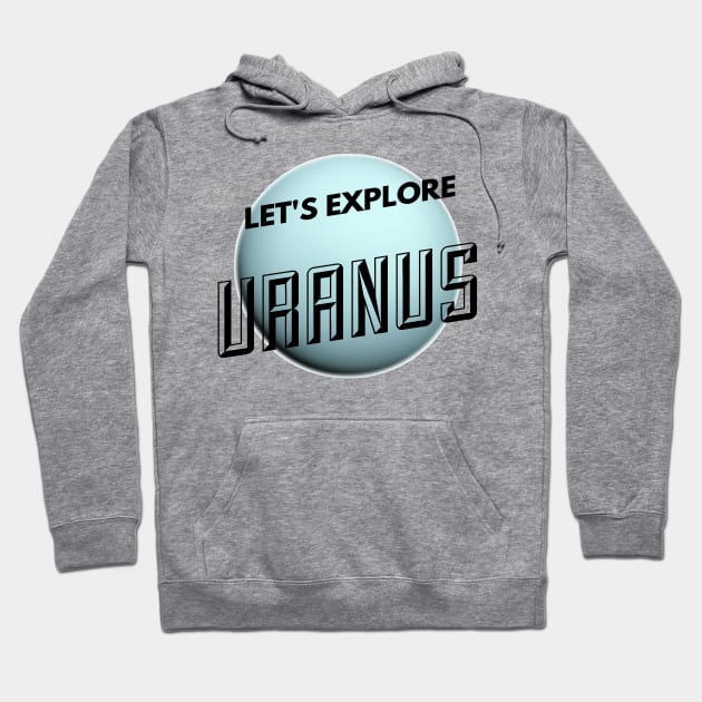 Funny Lets Explore Planet Uranus Witty Science Joke Design Hoodie by AstroGearStore